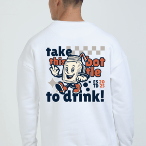 Take this Bottle to Drink Funny Quote || Premium Streetwear Oversized Sweatshirt ||