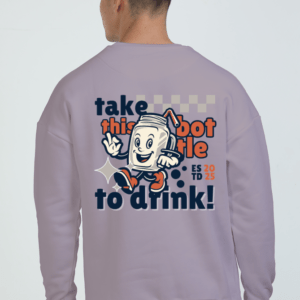 Take this Bottle to Drink Funny Quote || Premium Streetwear Oversized Sweatshirt ||