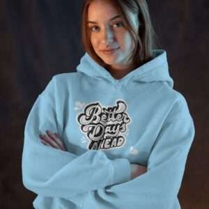 Better Days Ahead || Premium Hooded Sweatshirt ||