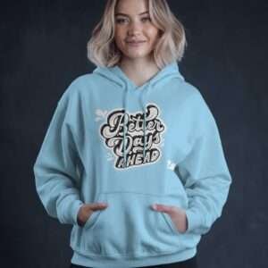 Better Days Ahead || Premium Hooded Sweatshirt ||