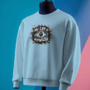 My Life Is Hypnotized || Premium Streetwear Sweatshirt ||