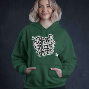 Better Days Ahead || Premium Hooded Sweatshirt ||