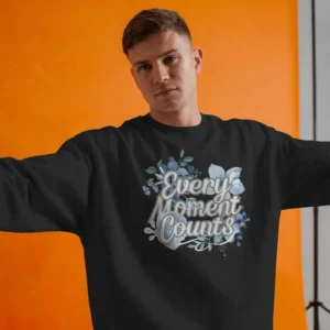 Every Moment Counts Flower Quote || Premium Streetwear Oversized Sweatshirt ||