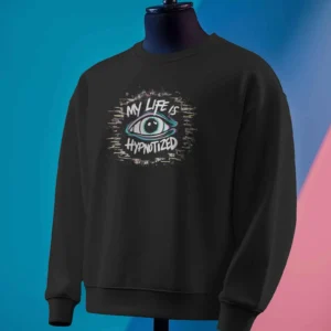 My Life Is Hypnotized || Premium Streetwear Sweatshirt ||