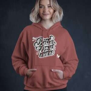 Better Days Ahead || Premium Hooded Sweatshirt ||