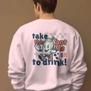 Take this Bottle to Drink Funny Quote || Premium Streetwear Oversized Sweatshirt ||