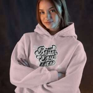 Better Days Ahead || Premium Hooded Sweatshirt ||