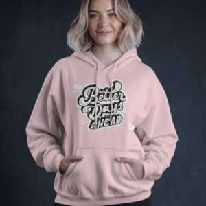 Better Days Ahead || Premium Hooded Sweatshirt ||