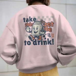 Take this Bottle to Drink Funny Quote || Premium Streetwear Oversized Sweatshirt ||