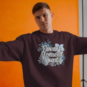 Every Moment Counts Flower Quote || Premium Streetwear Oversized Sweatshirt ||