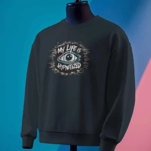 My Life Is Hypnotized || Premium Streetwear Sweatshirt ||
