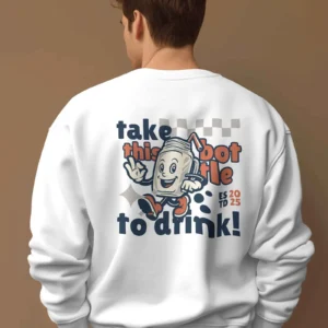 Take this Bottle to Drink Funny Quote || Premium Streetwear Oversized Sweatshirt ||