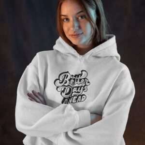 Better Days Ahead || Premium Hooded Sweatshirt ||