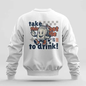 Take this Bottle to Drink Funny Quote || Premium Streetwear Oversized Sweatshirt ||
